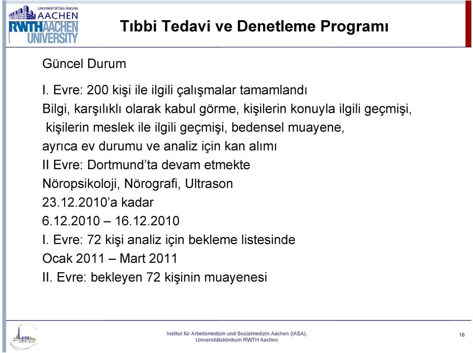 kişilerin meslek ile ilgili geçmişi, bedensel muayene, ayrıca ev durumu ve analiz için kan alımı II Evre: Dortmund ta