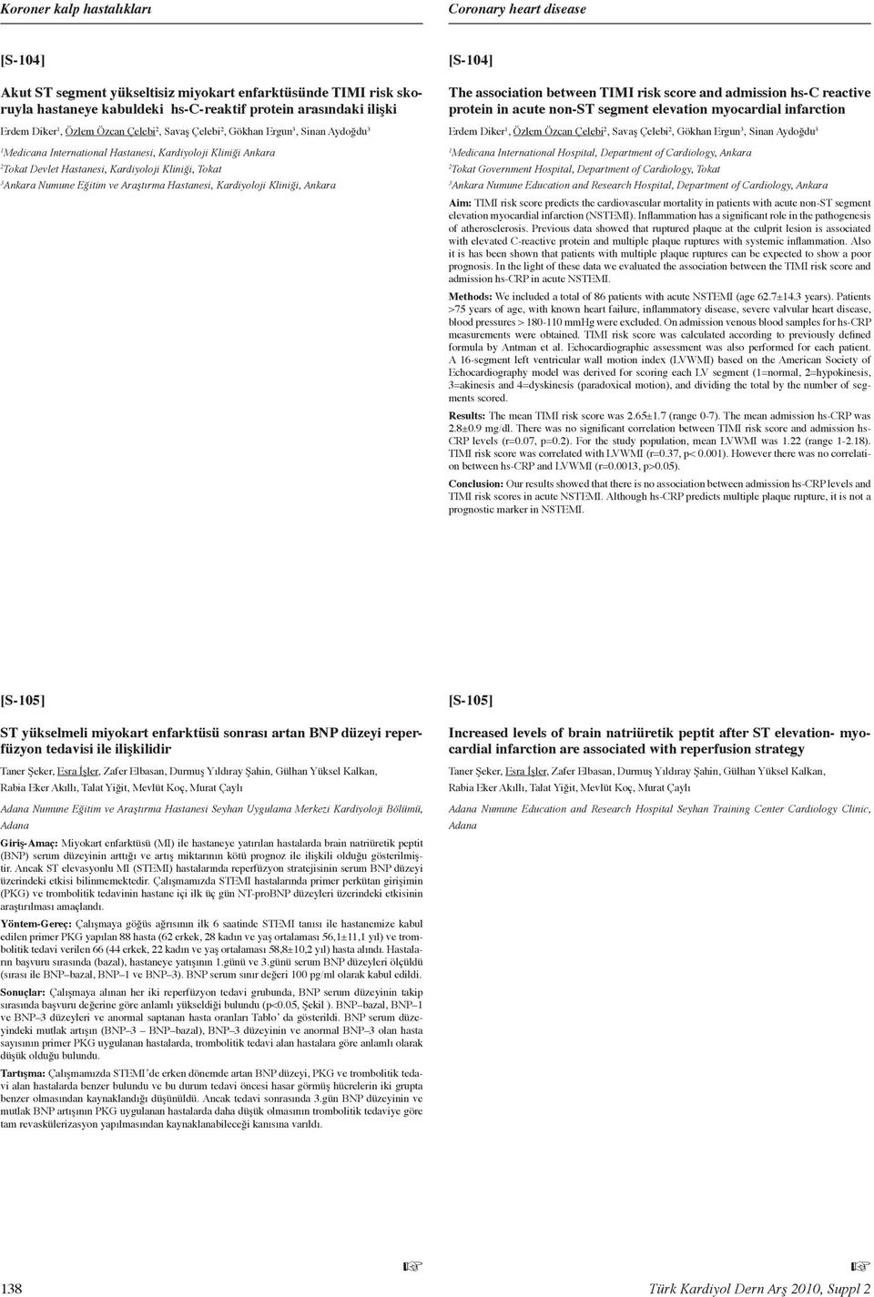 Araştırma Hastanesi, Kardiyoloji Kliniği, Ankara [S-04] The association between TIMI risk score and admission hs-c reactive protein in acute non-st segment elevation myocardial infarction Erdem