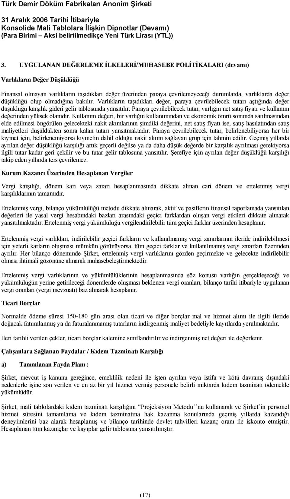 Paraya çevrilebilecek tutar, varlığın net satış fiyatı ve kullanım değerinden yüksek olanıdır.