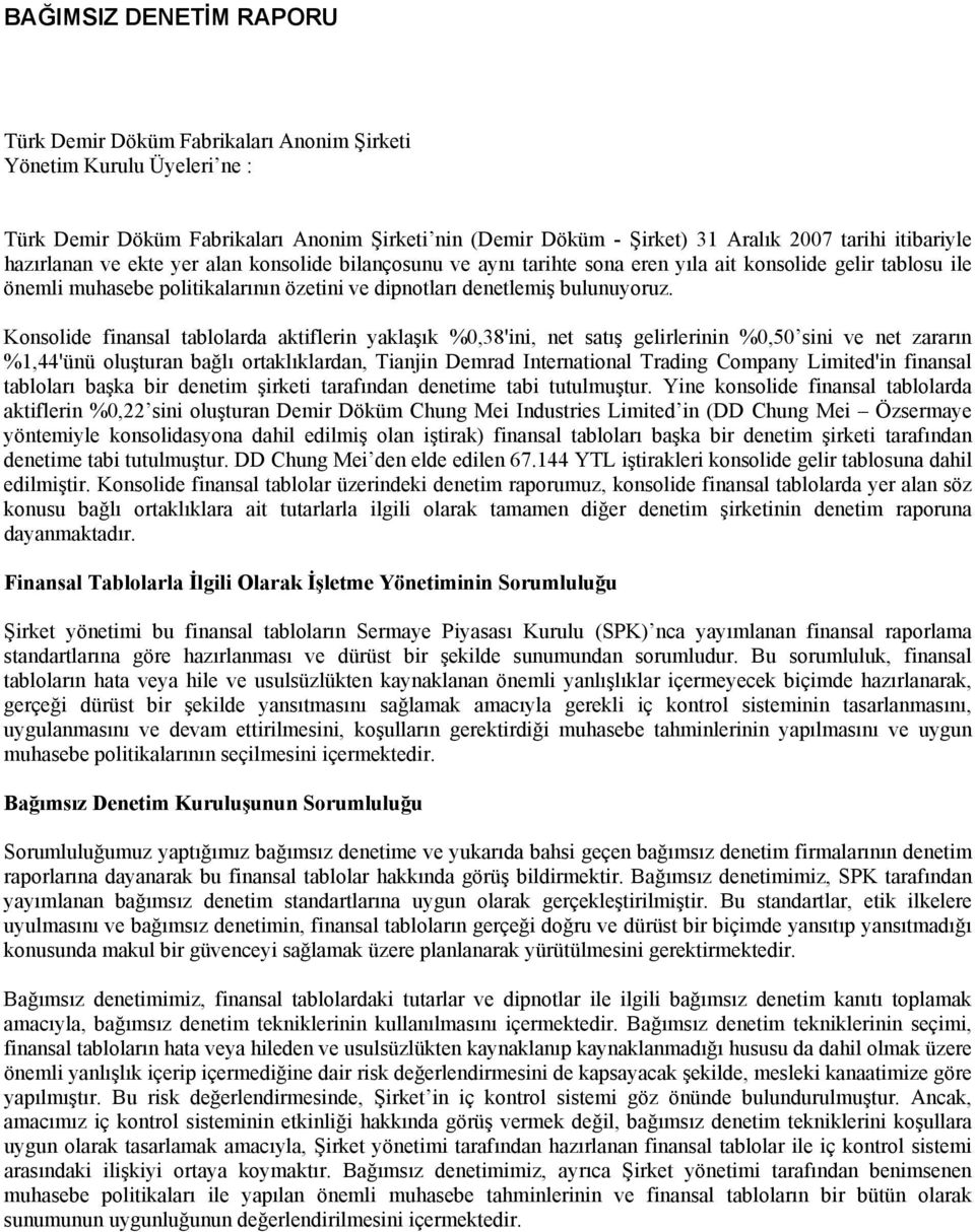 Konsolide finansal tablolarda aktiflerin yaklaşık %0,38'ini, net satış gelirlerinin %0,50 sini ve net zararın %1,44'ünü oluşturan bağlı ortaklıklardan, Tianjin Demrad International Trading Company