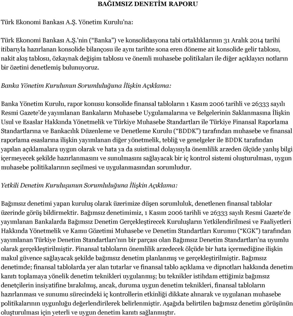 nin ( Banka ) ve konsolidasyona tabi ortaklıklarının 31 Aralık 2014 tarihi itibarıyla hazırlanan konsolide bilançosu ile aynı tarihte sona eren döneme ait konsolide gelir tablosu, nakit akış tablosu,