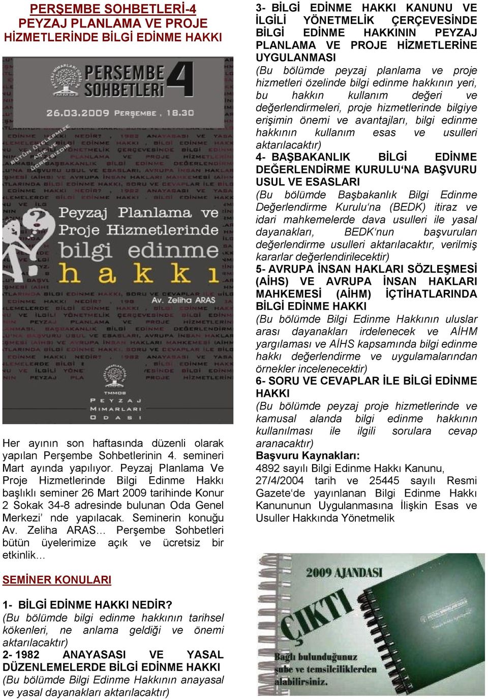 Zeliha ARAS Perşembe Sohbetleri bütün üyelerimize açık ve ücretsiz bir etkinlik 3- BİLGİ EDİNME HAKKI KANUNU VE İLGİLİ YÖNETMELİK ÇERÇEVESİNDE BİLGİ EDİNME HAKKININ PEYZAJ PLANLAMA VE PROJE