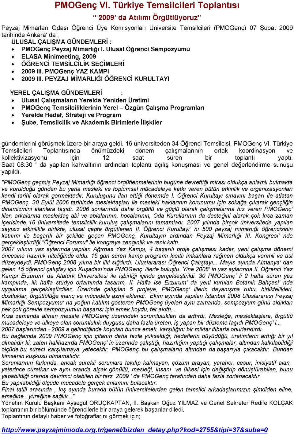 GÜNDEMLERİ : PMOGenç Peyzaj Mimarlığı I. Ulusal Öğrenci Sempozyumu ELASA Minimeeting, 2009 ÖĞRENCİ TEMSİLCİLİK SEÇİMLERİ 2009 III. PMOGenç YAZ KAMPI 2009 III.