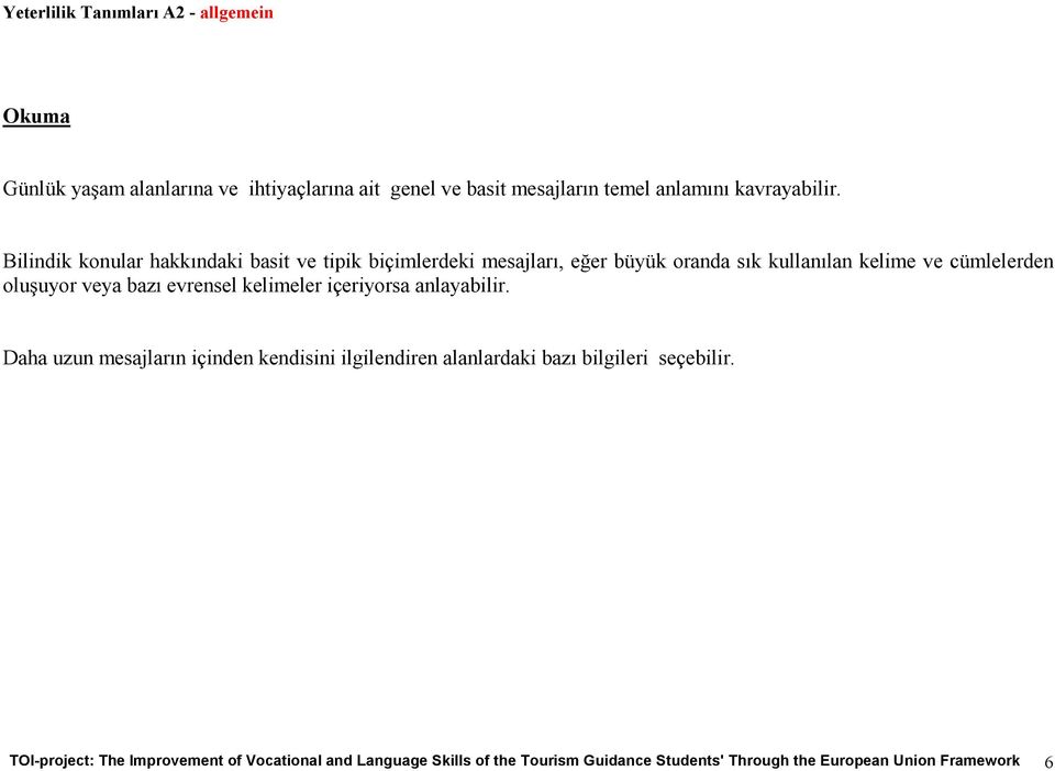 oluşuyor veya bazı evrensel kelimeler içeriyorsa Daha uzun mesajların içinden kendisini ilgilendiren alanlardaki bazı