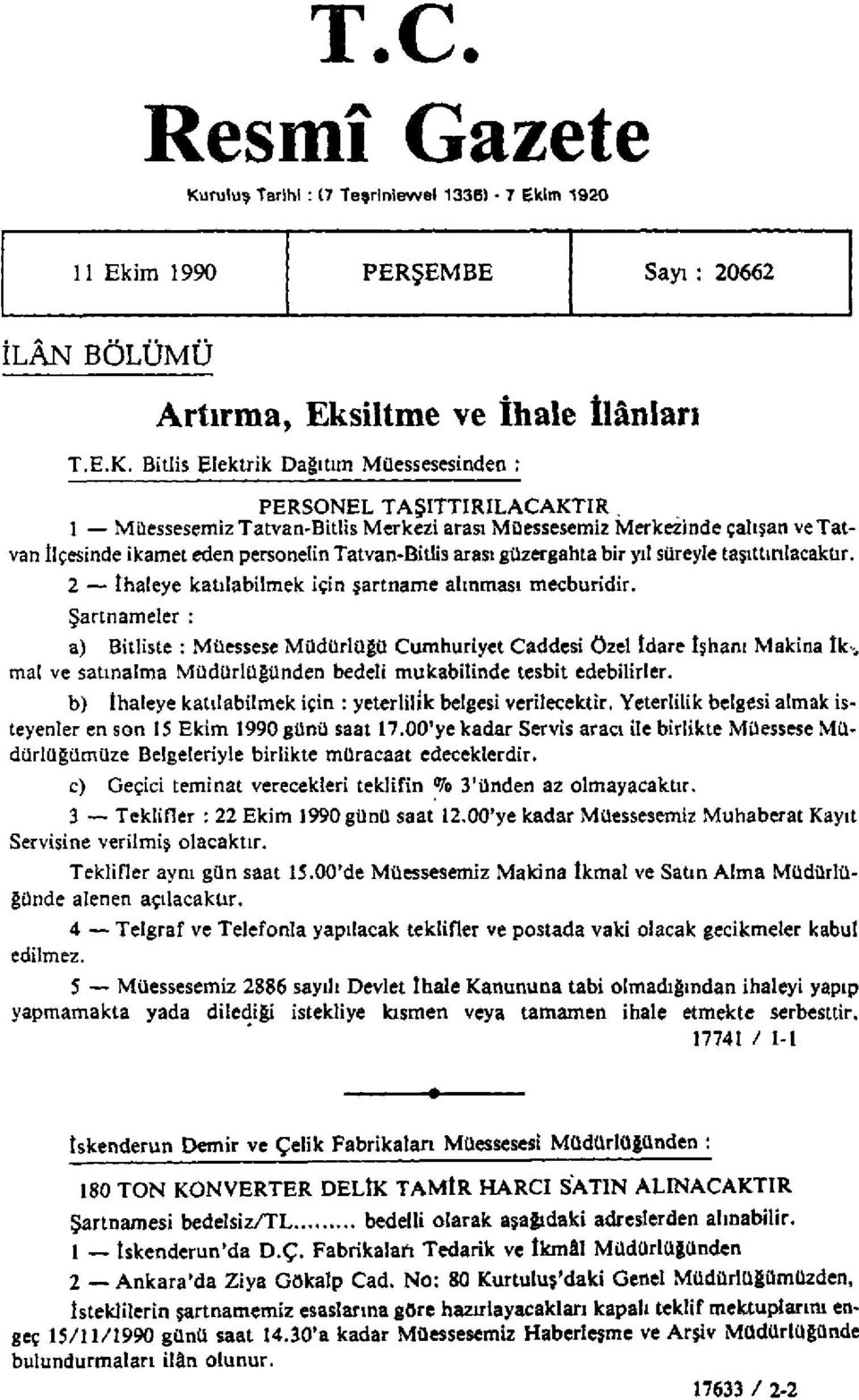 2 ihaleye katılabilmek için şartname alınması mecburidir. Şartnameler : a) Bitliste : Müessese Müdürlüğü Cumhuriyet Caddesi özel idare Işhanı Makina îk.