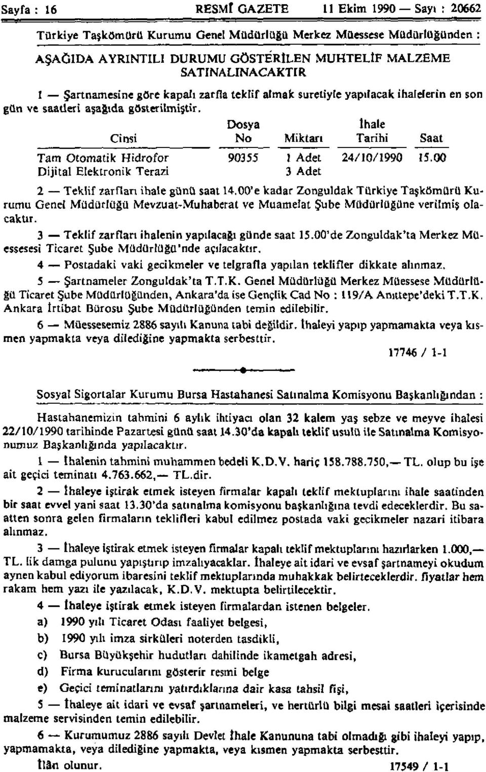 Dosya ihale Cinsi No Miktarı Tarihi Saat Tam Otomatik Hidrofor 90355 1 Adet 24/10/1990 15.00 Dijital Elektronik Terazi 3 Adet 2 Teklif zarflan ihale günü saat 14.