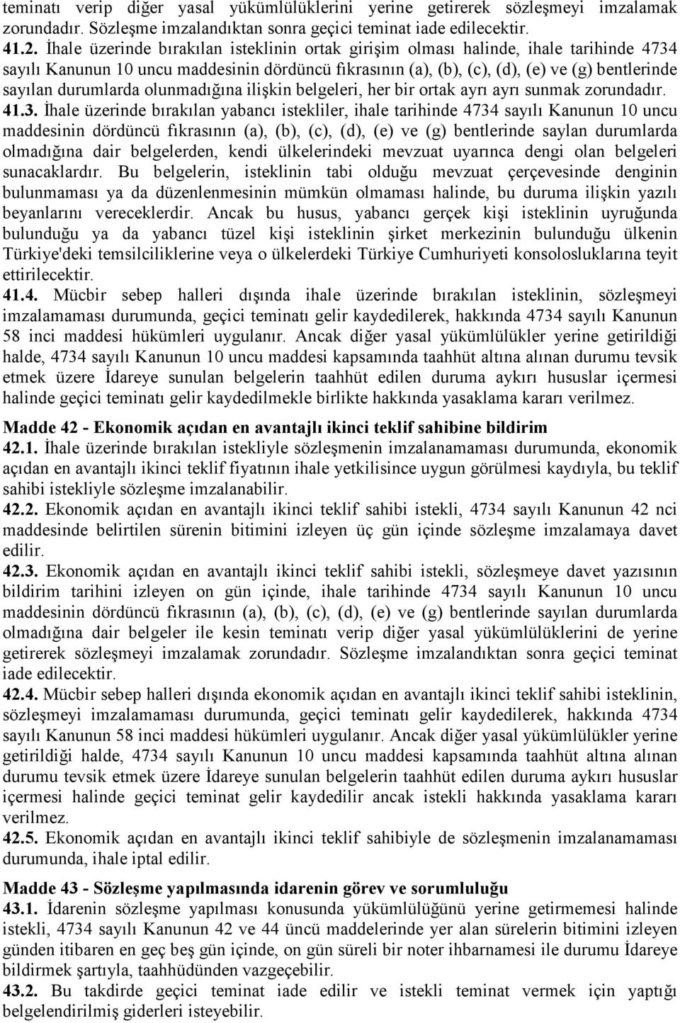 durumlarda olunmadığına ilişkin belgeleri, her bir ortak ayrı ayrı sunmak zorundadır. 41.3.