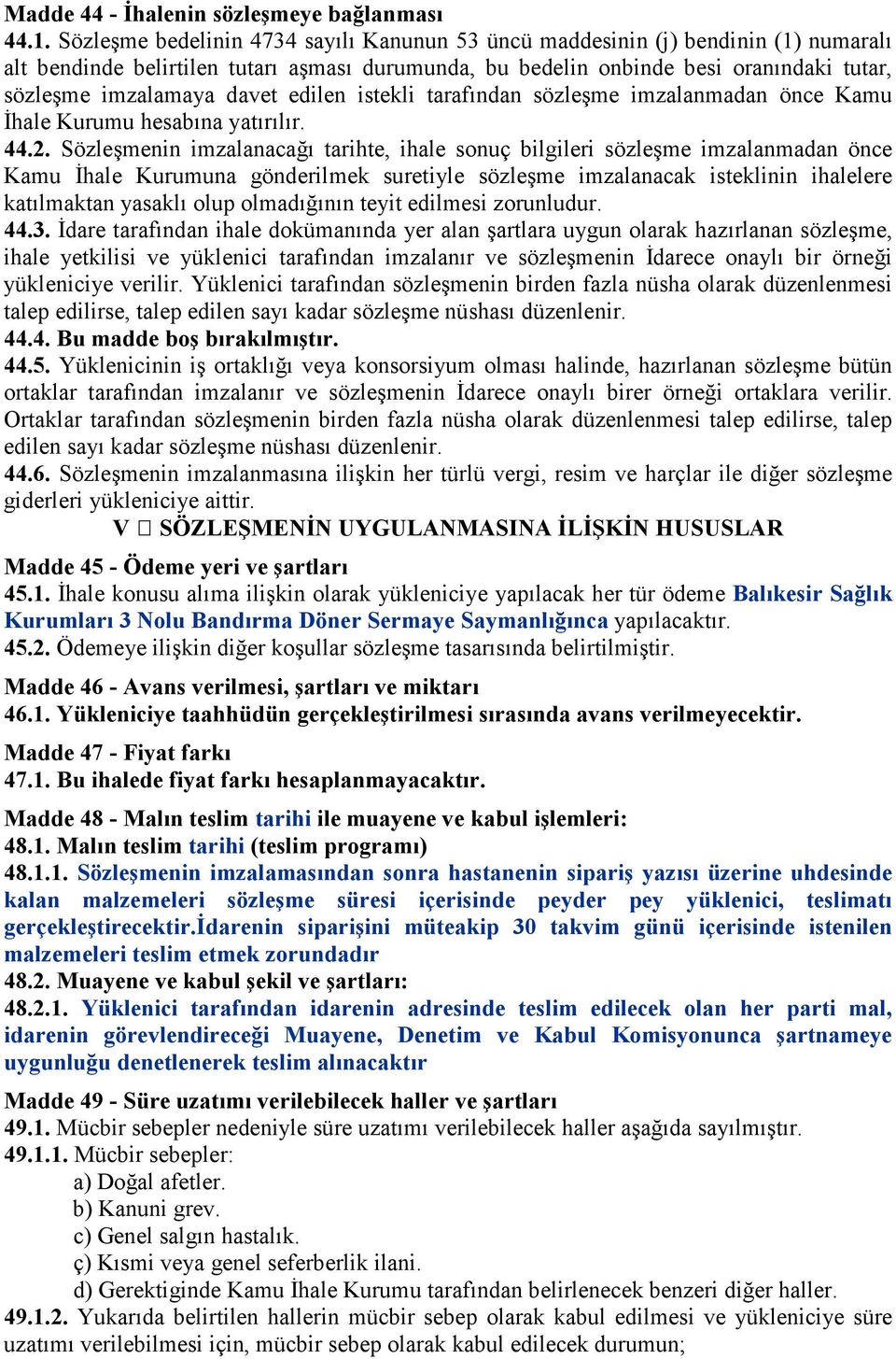 davet edilen istekli tarafından sözleşme imzalanmadan önce Kamu Đhale Kurumu hesabına yatırılır. 44.2.