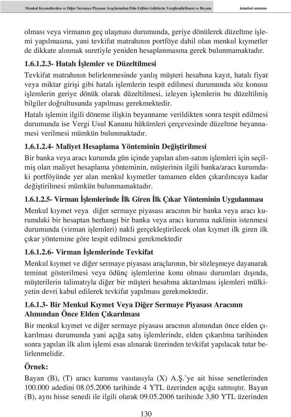 3- Hatal fllemler ve Düzeltilmesi Tevkifat matrah n n belirlenmesinde yanl fl müflteri hesab na kay t, hatal fiyat veya miktar girifli gibi hatal ifllemlerin tespit edilmesi durumunda söz konusu