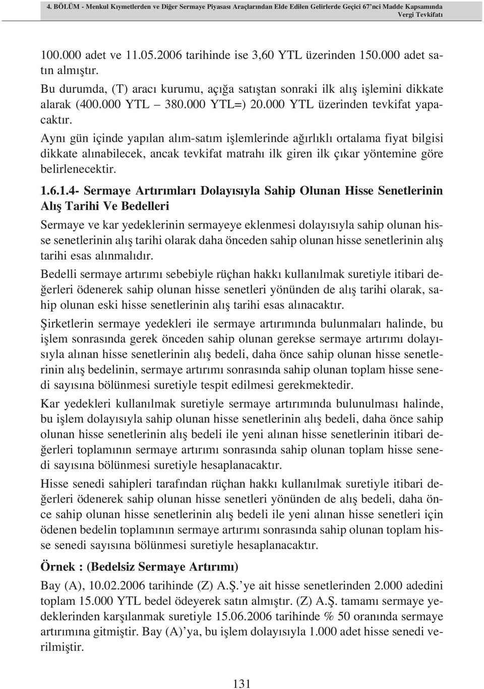 Ayn gün içinde yap lan al m-sat m ifllemlerinde a rl kl ortalama fiyat bilgisi dikkate al nabilecek, ancak tevkifat matrah ilk giren ilk ç kar yöntemine göre belirlenecektir. 1.