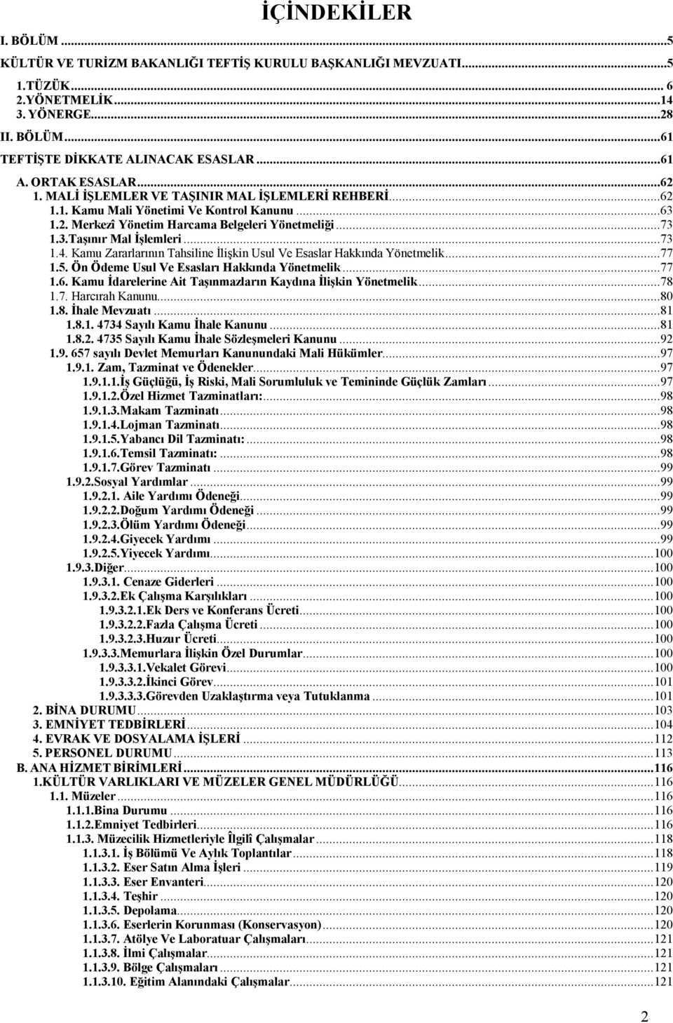 ..73 1.4. Kamu Zararlarının Tahsiline İlişkin Usul Ve Esaslar Hakkında Yönetmelik...77 1.5. Ön Ödeme Usul Ve Esasları Hakkında Yönetmelik...77 1.6.