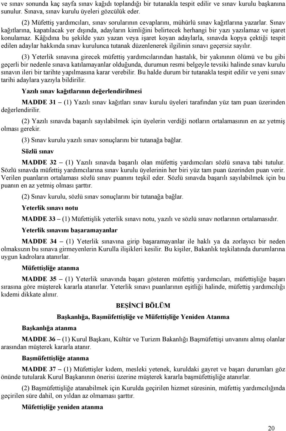 Sınav kağıtlarına, kapatılacak yer dışında, adayların kimliğini belirtecek herhangi bir yazı yazılamaz ve işaret konulamaz.