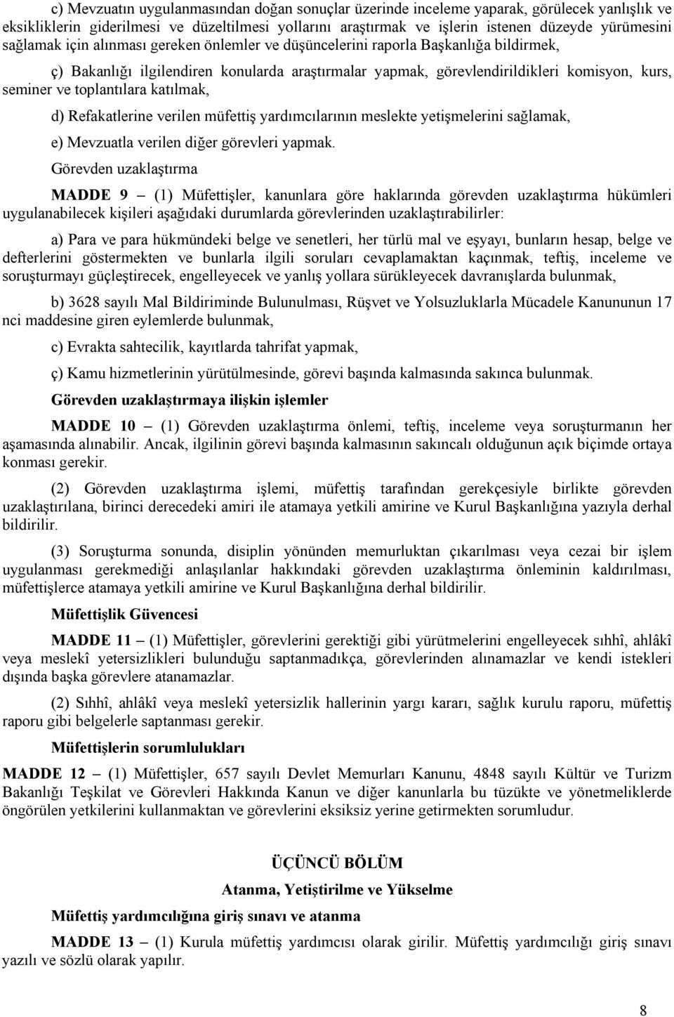 toplantılara katılmak, d) Refakatlerine verilen müfettiş yardımcılarının meslekte yetişmelerini sağlamak, e) Mevzuatla verilen diğer görevleri yapmak.