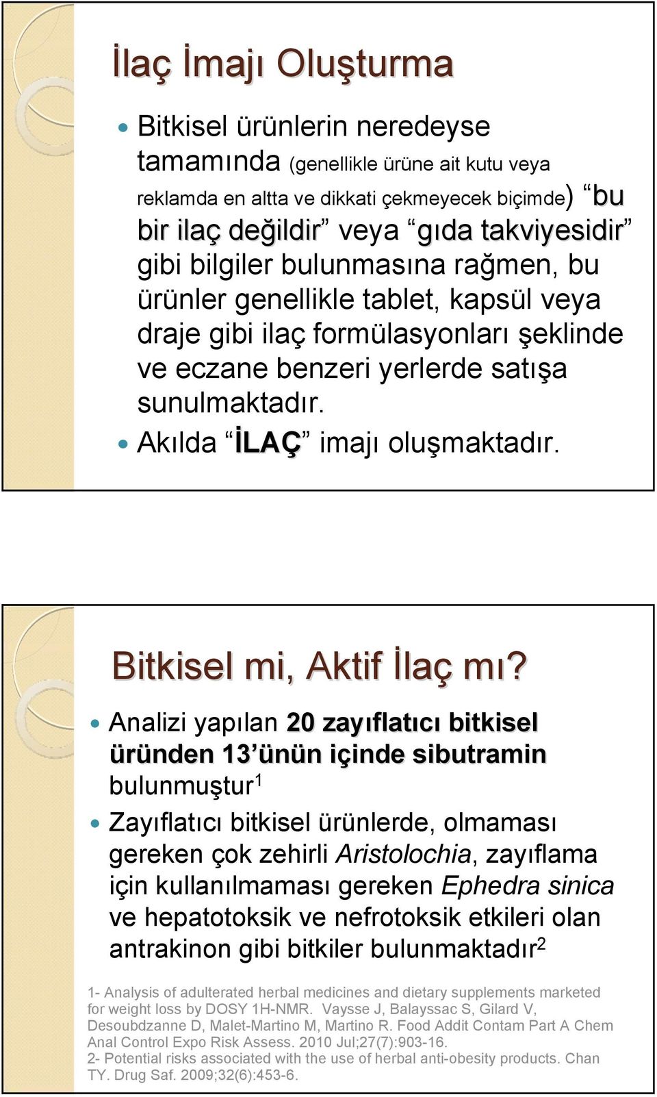 Bitkisel mi, Aktif İlaç mı?