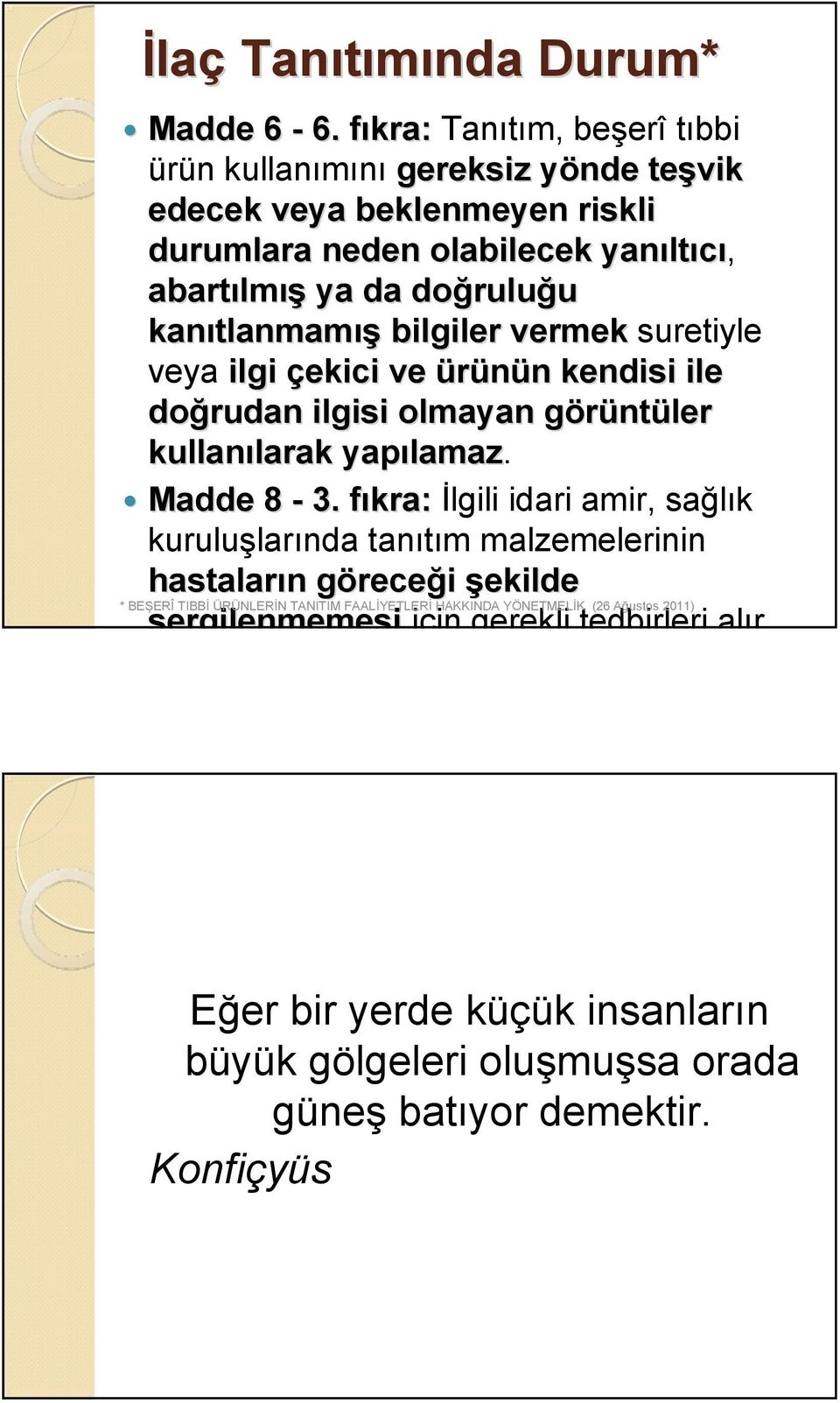 kanıtlanmam tlanmamış bilgiler vermek suretiyle veya ilgi çekici ve ürünün n kendisi ile doğrudan ilgisi olmayan görüntg ntüler kullanılarak larak yapılamaz lamaz. Madde 8-3.