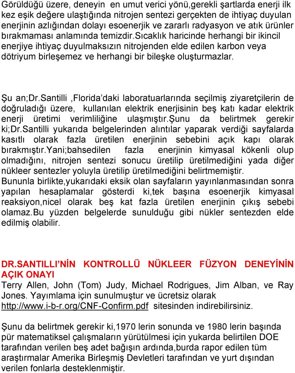 sıcaklık haricinde herhangi bir ikincil enerjiye ihtiyaç duyulmaksızın nitrojenden elde edilen karbon veya dötriyum birleşemez ve herhangi bir bileşke oluşturmazlar. Şu an;dr.