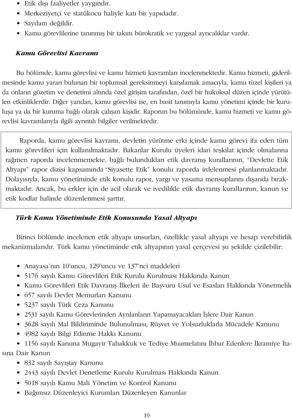 Kamu hizmeti, giderilmesinde kamu yarar bulunan bir toplumsal gereksinmeyi karfl lamak amac yla, kamu tüzel kiflileri ya da onlar n gözetim ve denetimi alt nda özel giriflim taraf ndan, özel bir