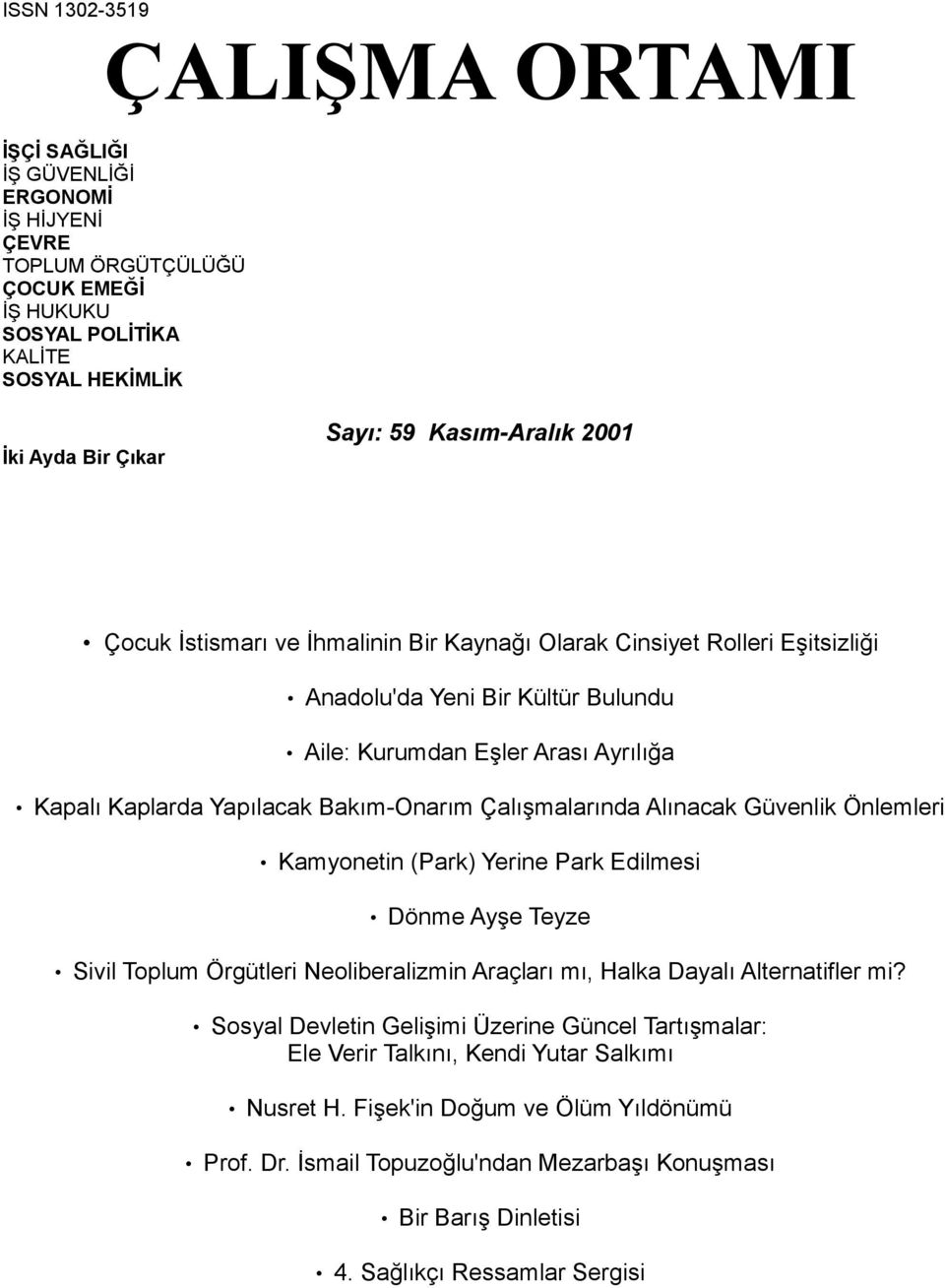 Çalışmalarında Alınacak Güvenlik Önlemleri Kamyonetin (Park) Yerine Park Edilmesi Dönme Ayşe Teyze Sivil Toplum Örgütleri Neoliberalizmin Araçları mı, Halka Dayalı Alternatifler mi?