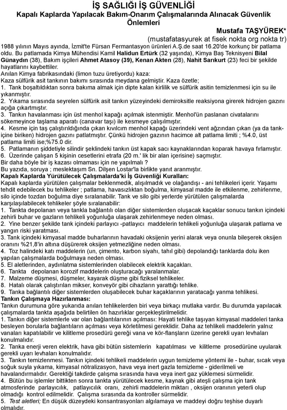 Bu patlamada Kimya Mühendisi Kamil Halidun Ertürk (32 yaşında), Kimya Baş Teknisyeni Bilal Günaydın (38), Bakım işçileri Ahmet Atasoy (39), Kenan Akten (28), Nahit Sarıkurt (23) feci bir şekilde