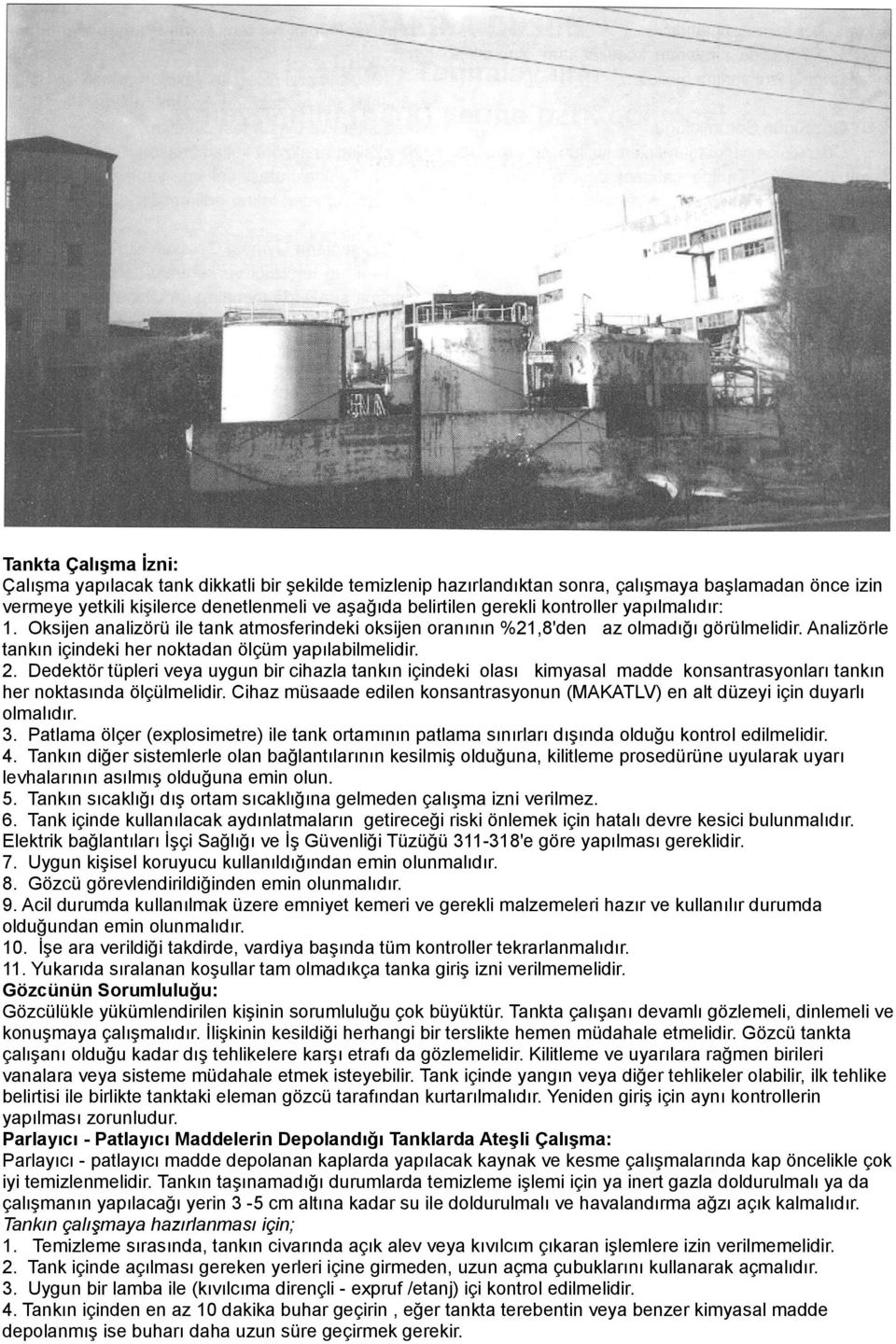 Dedektör tüpleri veya uygun bir cihazla tankın içindeki olası kimyasal madde konsantrasyonları tankın her noktasında ölçülmelidir.