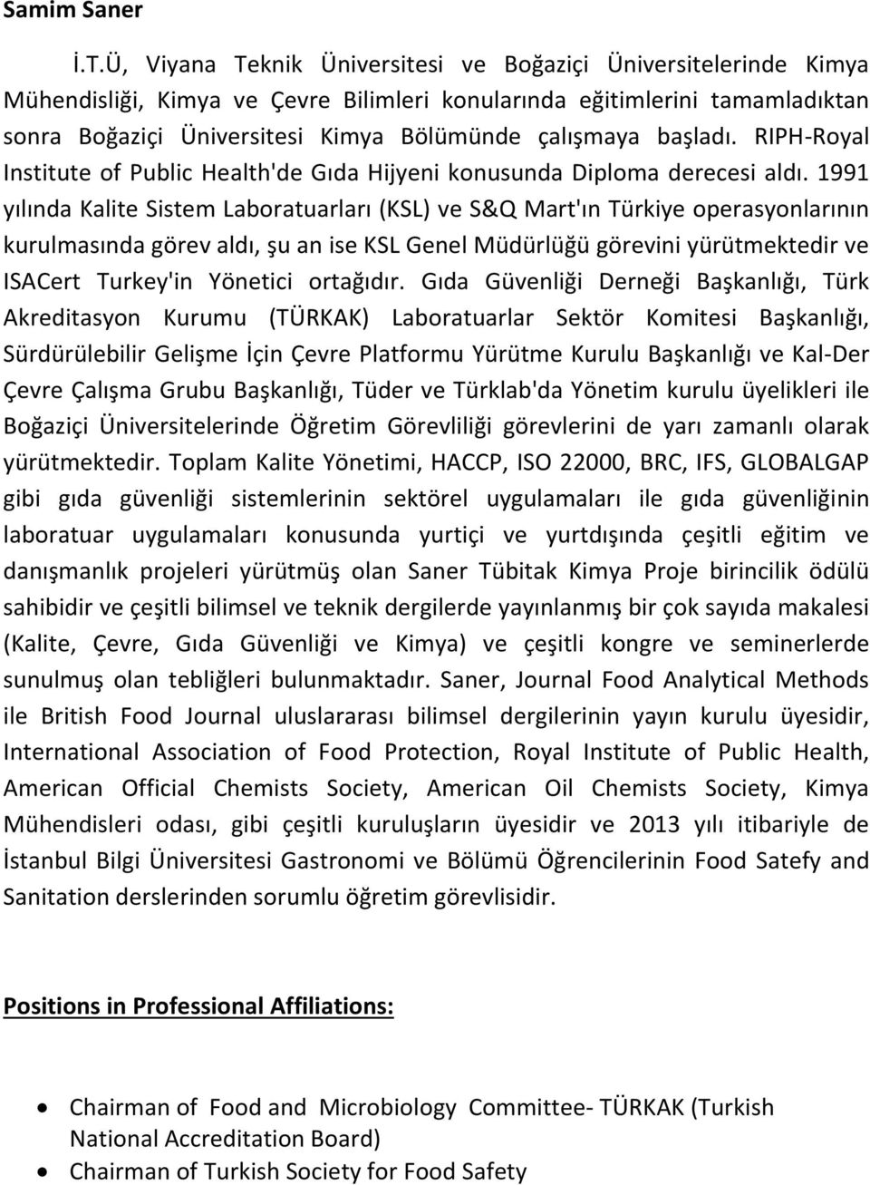 başladı. RIPH-Royal Institute of Public Health'de Gıda Hijyeni konusunda Diploma derecesi aldı.