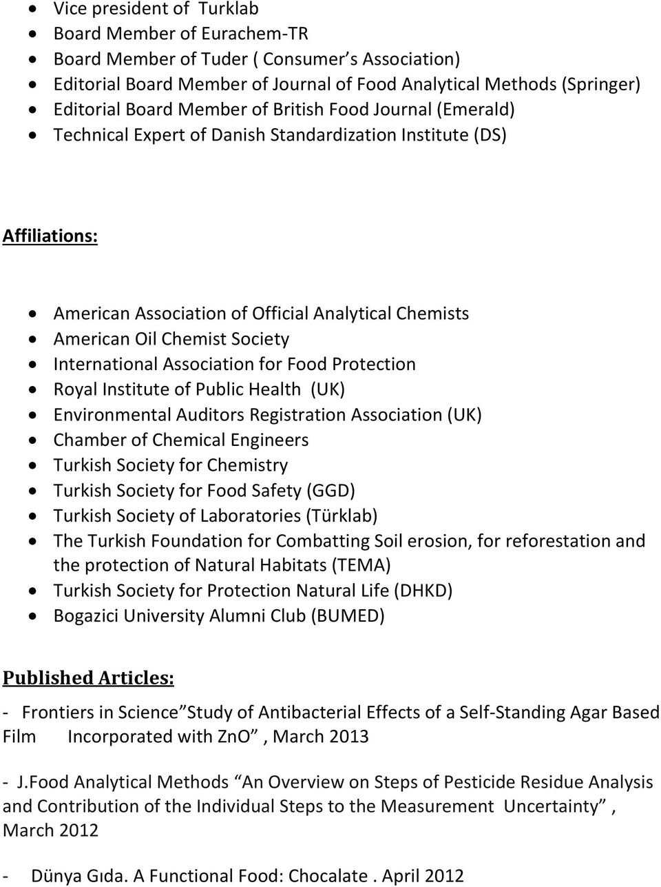 Association for Food Protection Royal Institute of Public Health (UK) Environmental Auditors Registration Association (UK) Chamber of Chemical Engineers Turkish Society for Chemistry Turkish Society