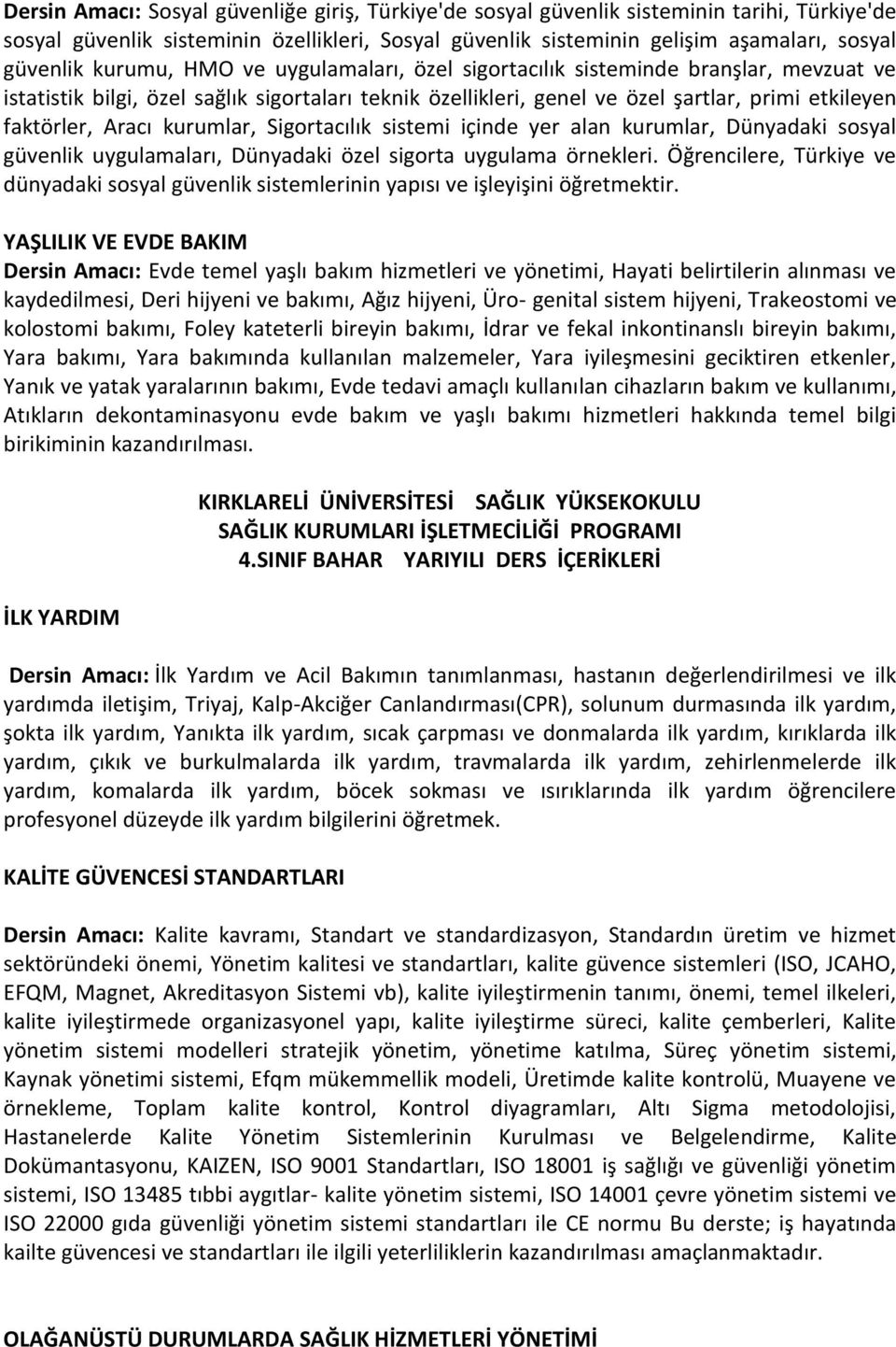 kurumlar, Sigortacılık sistemi içinde yer alan kurumlar, Dünyadaki sosyal güvenlik uygulamaları, Dünyadaki özel sigorta uygulama örnekleri.