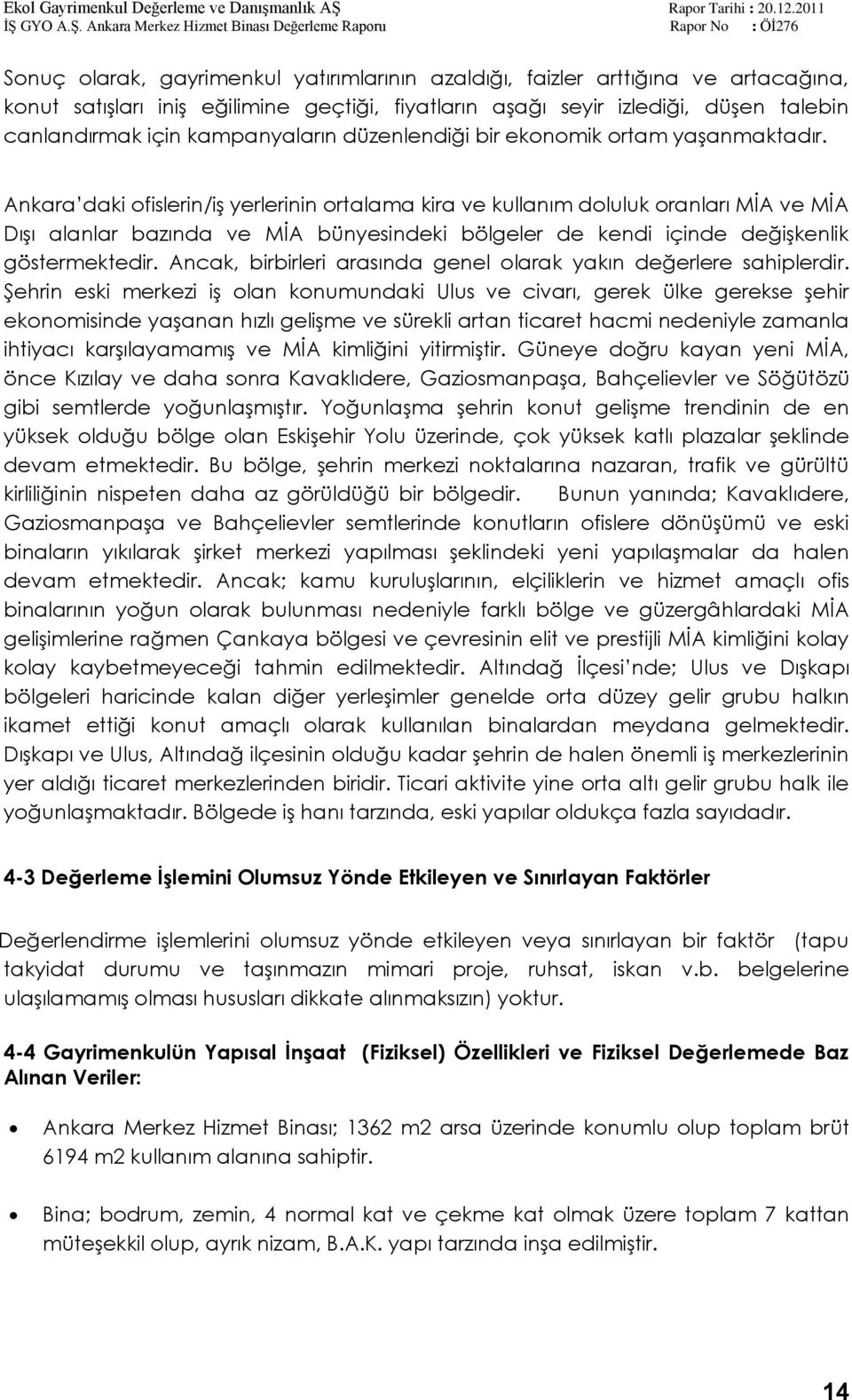 Ankara daki ofislerin/iģ yerlerinin ortalama kira ve kullanım doluluk oranları MĠA ve MĠA DıĢı alanlar bazında ve MĠA bünyesindeki bölgeler de kendi içinde değiģkenlik göstermektedir.