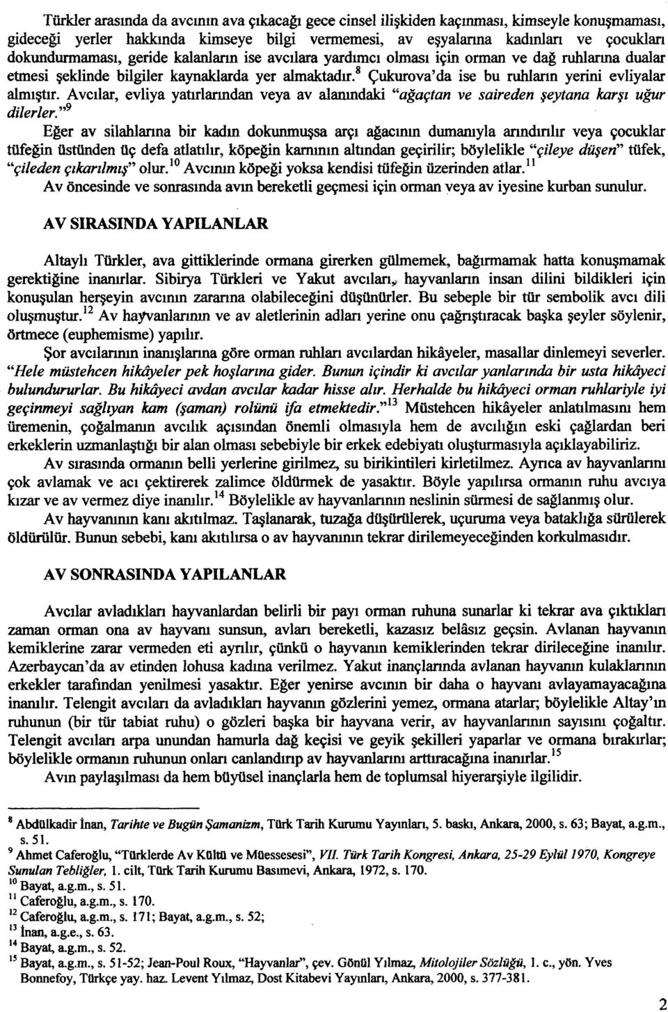 Avcılar, evliya yatırlarından veya av alanındaki "ağaçtan ve saireden şeytana karşı uğur di/erler.