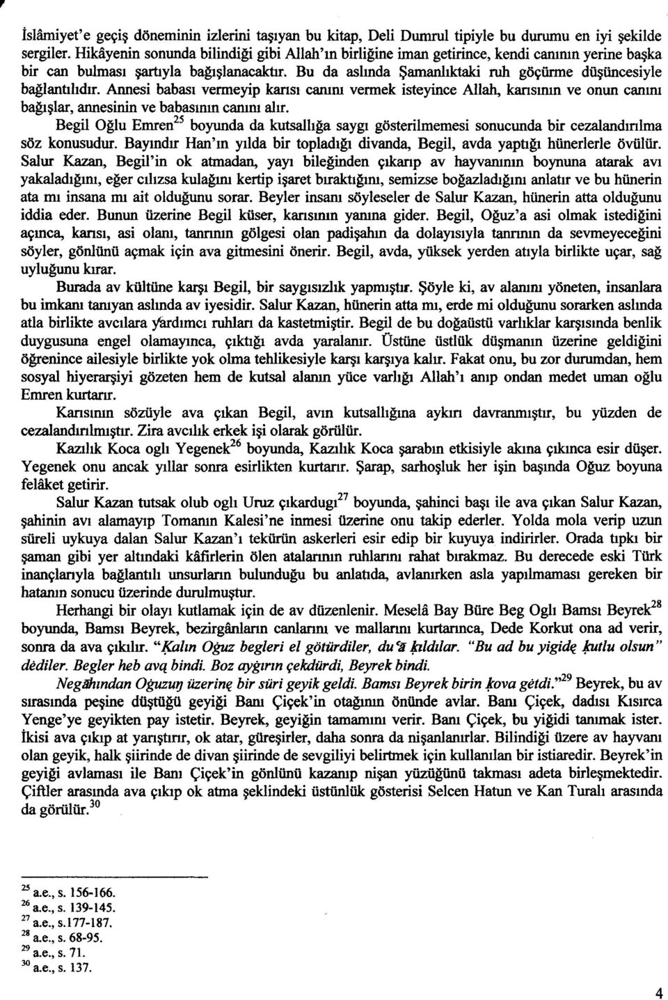 bağlantılıdır. Annesi babası vermeyip karısı canım vermek isteyince Allah, karısının ve onun canım bağışlar, annesinin ve babasının canım alır.