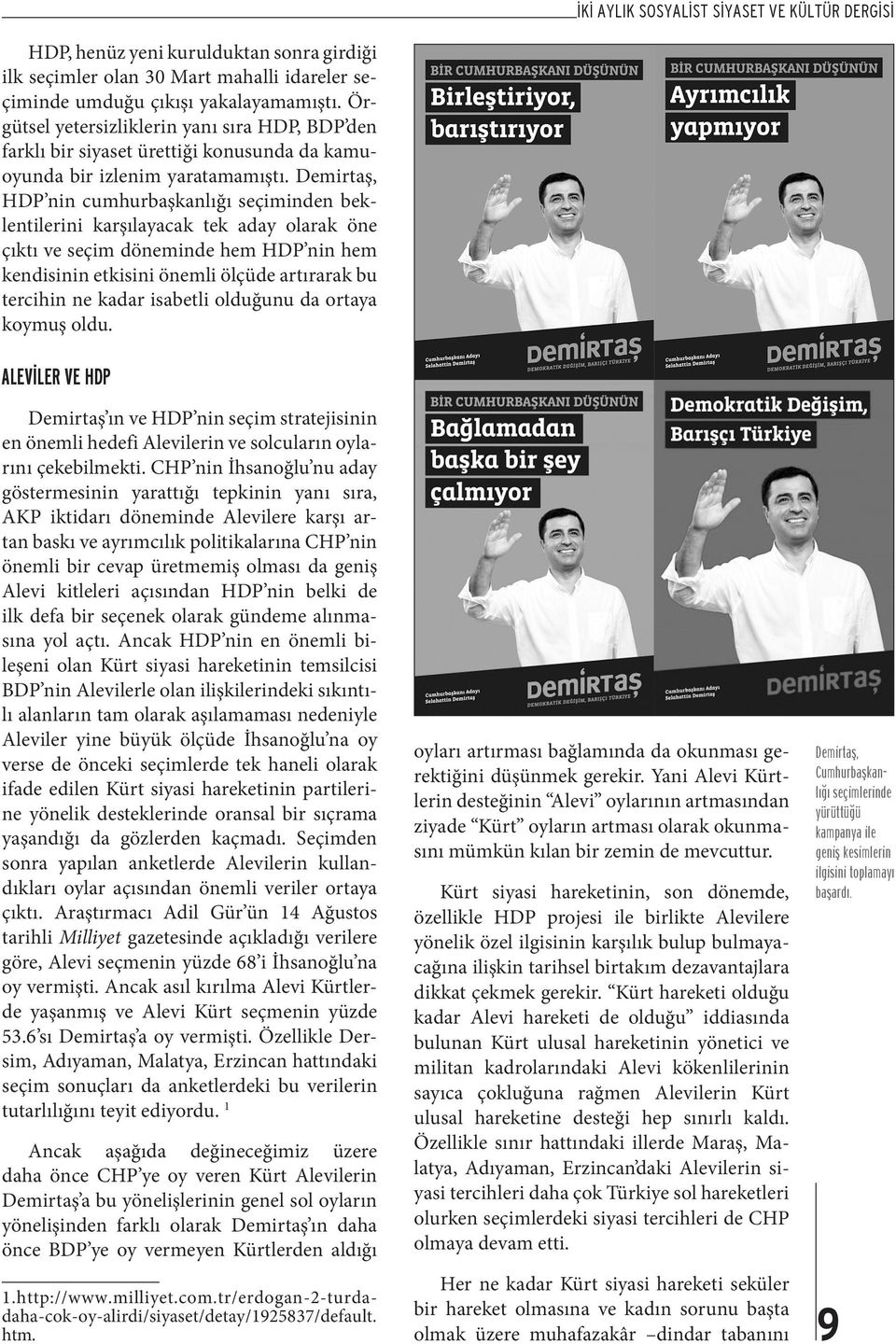 Demirtaş, HDP nin cumhurbaşkanlığı seçiminden beklentilerini karşılayacak tek aday olarak öne çıktı ve seçim döneminde hem HDP nin hem kendisinin etkisini önemli ölçüde artırarak bu tercihin ne kadar