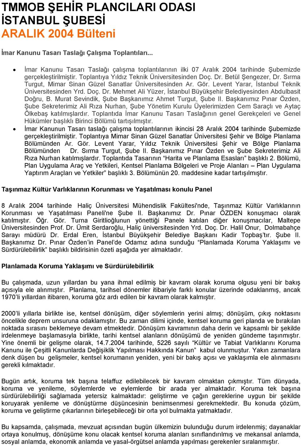 Sırma Turgut, Mimar Sinan Güzel Sanatlar Üniversitesinden Ar. Gör. Levent Yarar, İstanbul Teknik Üniversitesinden Yrd. Doç. Dr.