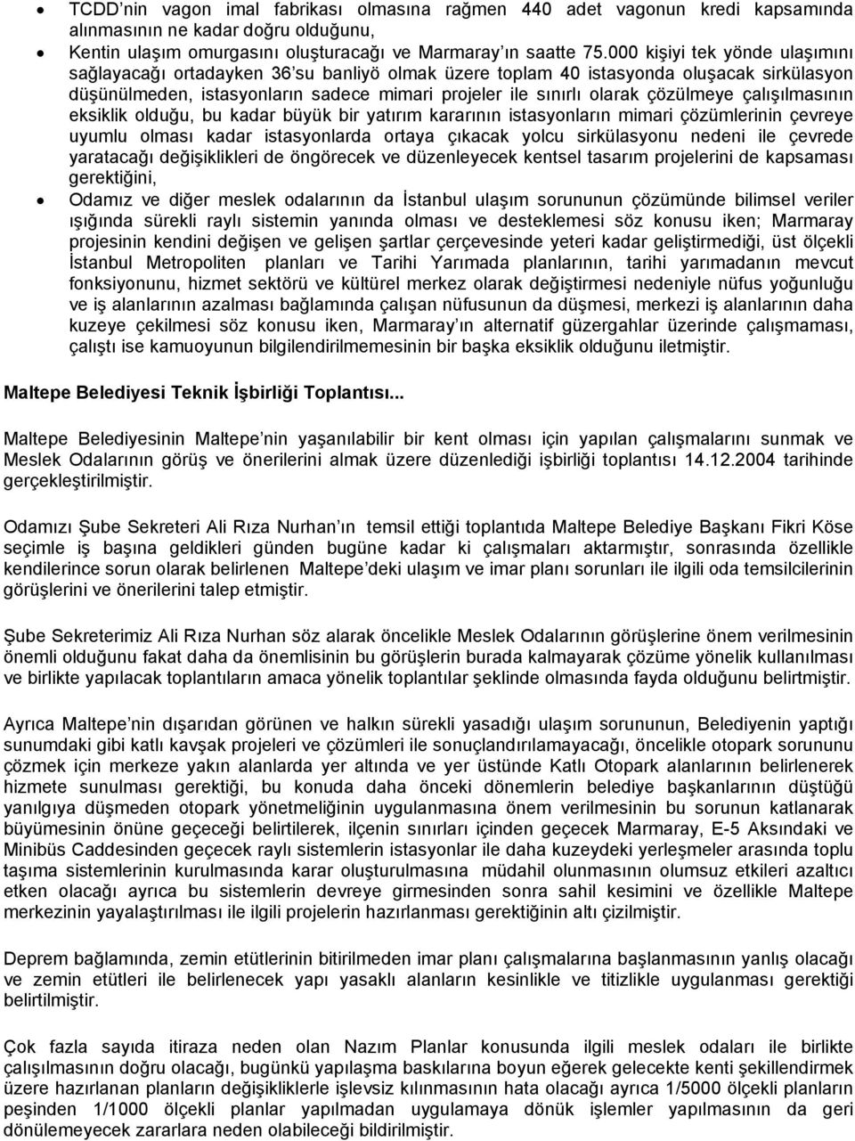 çözülmeye çalışılmasının eksiklik olduğu, bu kadar büyük bir yatırım kararının istasyonların mimari çözümlerinin çevreye uyumlu olması kadar istasyonlarda ortaya çıkacak yolcu sirkülasyonu nedeni ile