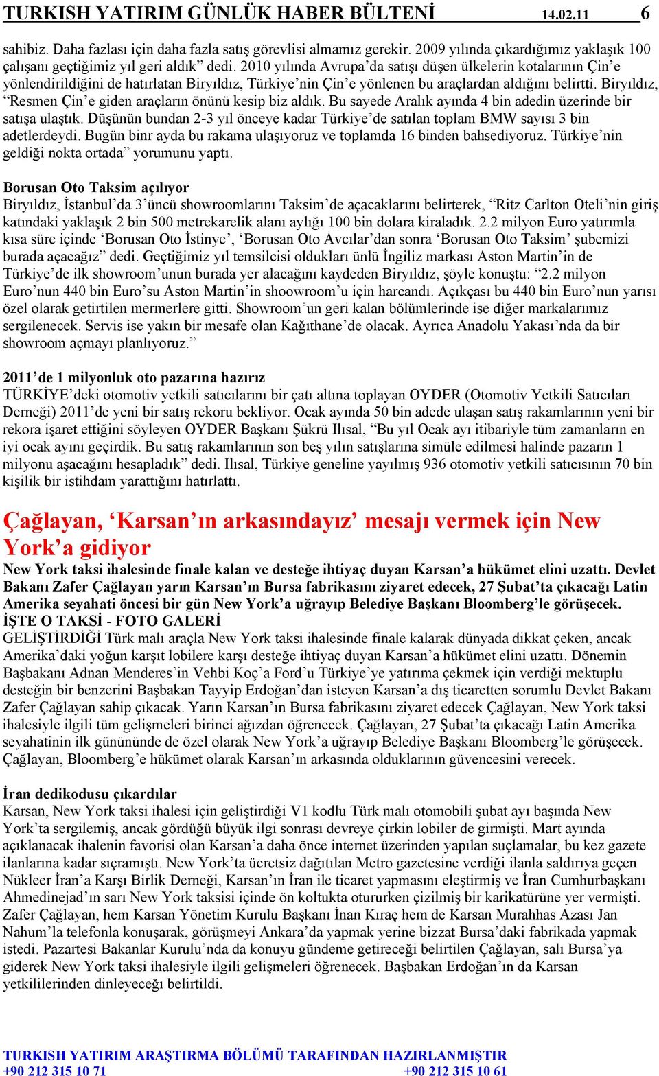 Biryıldız, Resmen Çin e giden araçların önünü kesip biz aldık. Bu sayede Aralık ayında 4 bin adedin üzerinde bir satışa ulaştık.