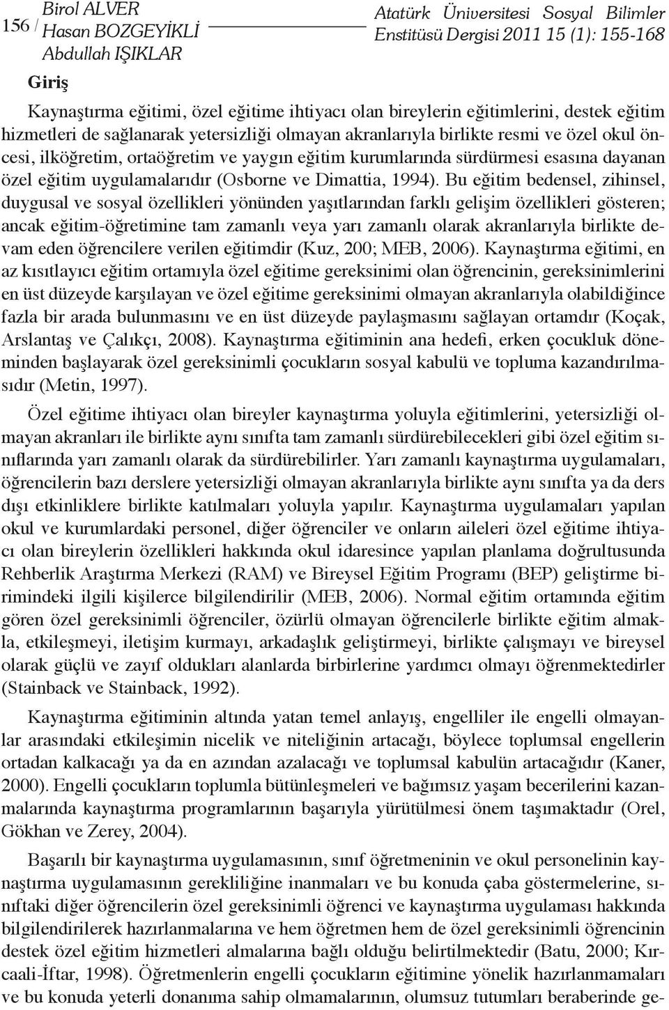 dayanan özel eğitim uygulamalarıdır (Osborne ve Dimattia, 1994).