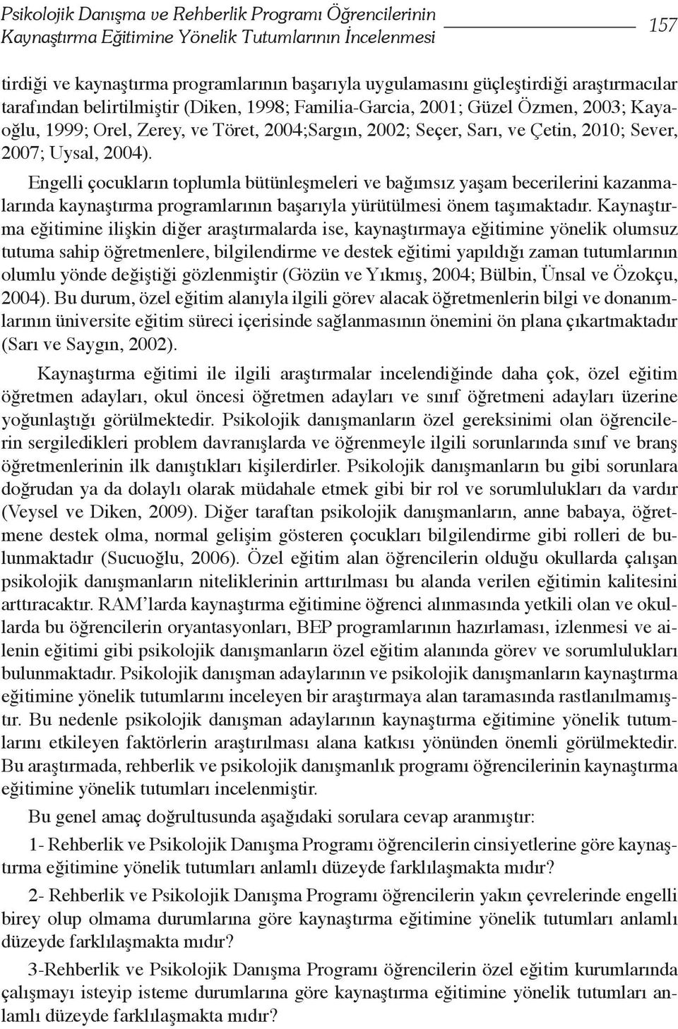 Uysal, 2004). Engelli çocukların toplumla bütünleşmeleri ve bağımsız yaşam becerilerini kazanmalarında kaynaştırma programlarının başarıyla yürütülmesi önem taşımaktadır.