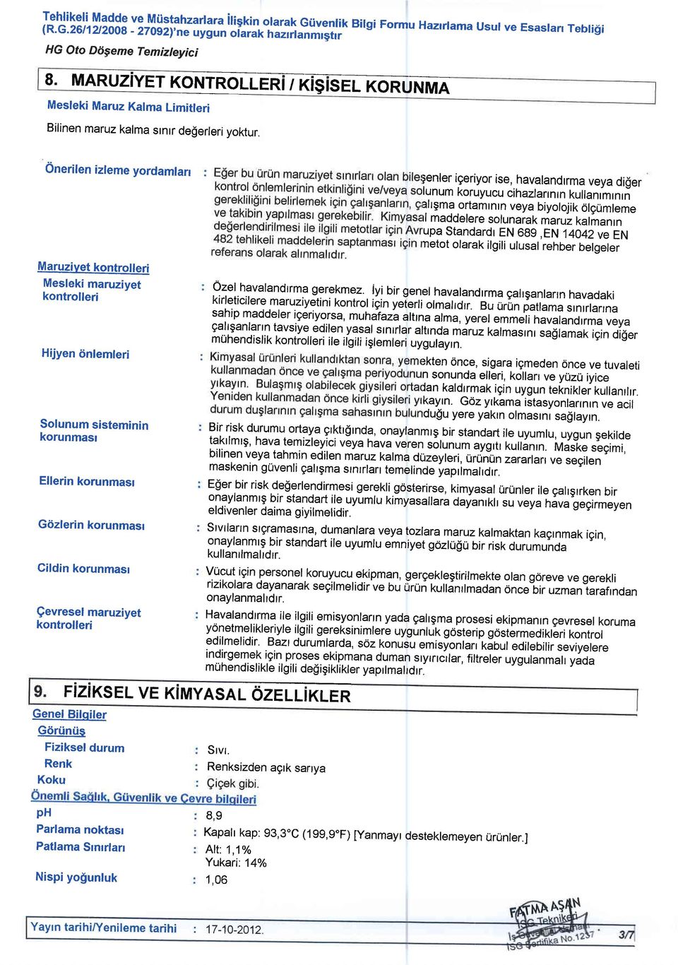 0nerilen izleme yordamlarr Maruzivet kontrolleri Mesleki maruziyet kontrolleri Hijyen 6nlemleri Solunum sisteminin korunmasr Ellerin korunmasl G6zlerin korunmasl Gildin korunmasl $evresel maruziyet