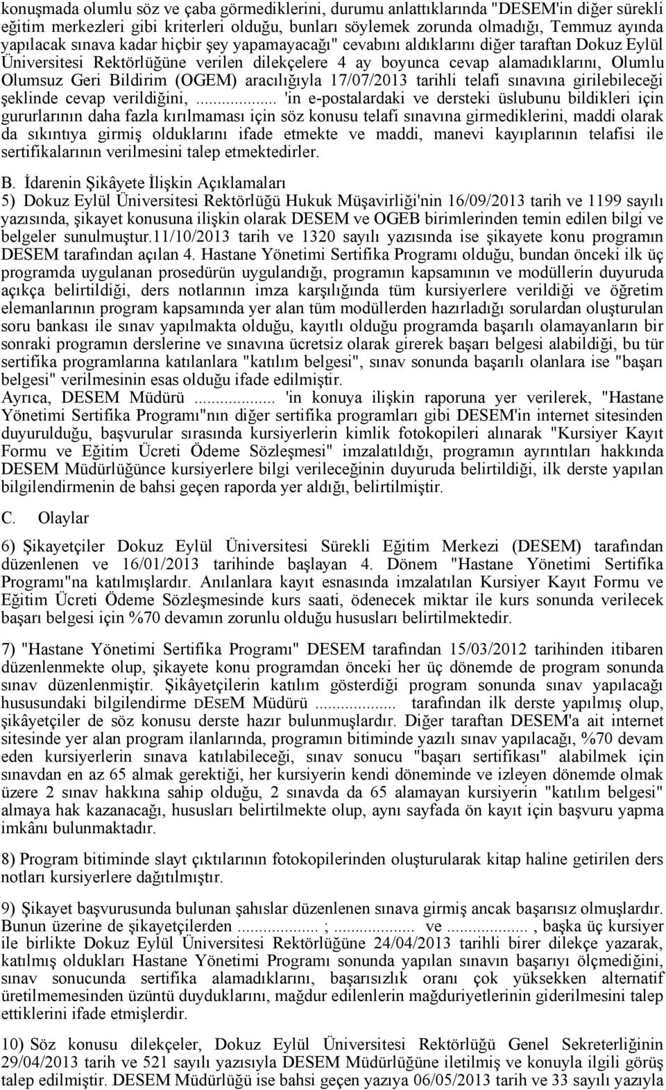 aracılığıyla 17/07/2013 tarihli telafi sınavına girilebileceği şeklinde cevap verildiğini,.