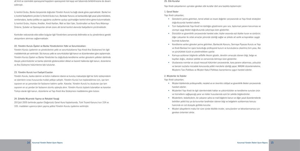 Banka nın iç kontrol faaliyetlerini yürüten İç Kontrol Grubu nun, Bankalar Kanunu ve bankacılıkla ilgili yasal yükümlülüklere, sınırlamalara, banka politika ve uygulama usullerine uyulup uyulmadığını