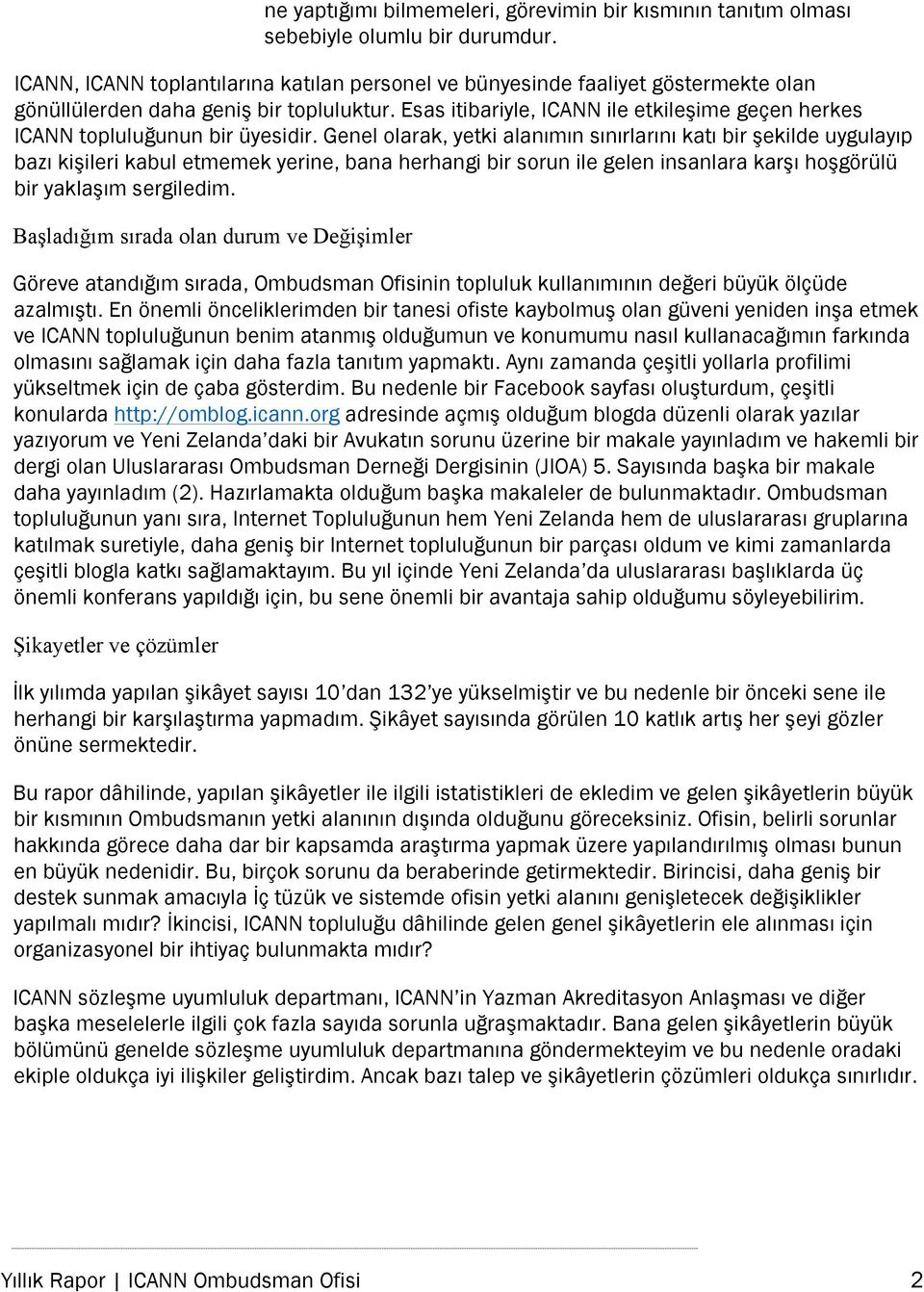 Esas itibariyle, ICANN ile etkileşime geçen herkes ICANN topluluğunun bir üyesidir.