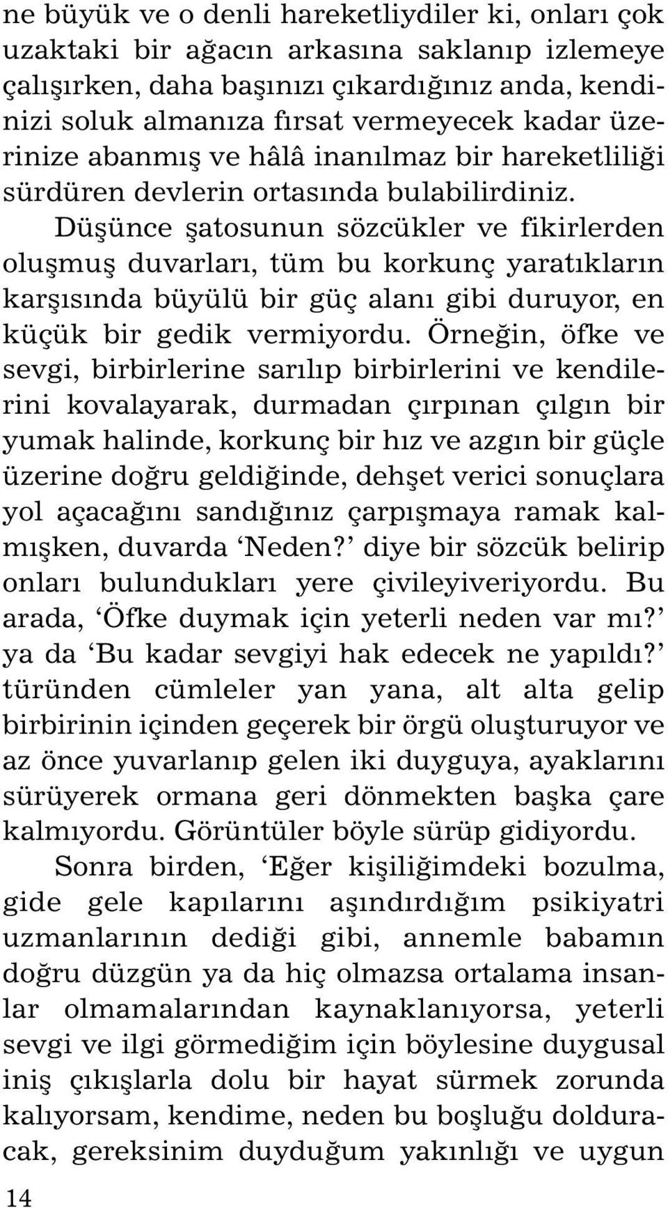 Düþünce þatosunun sözcükler ve fikirlerden oluþ muþ duvarlarý, tüm bu korkunç yaratýklarýn kar þýsýnda büyülü bir güç alaný gibi duruyor, en kü çük bir gedik vermiyordu.