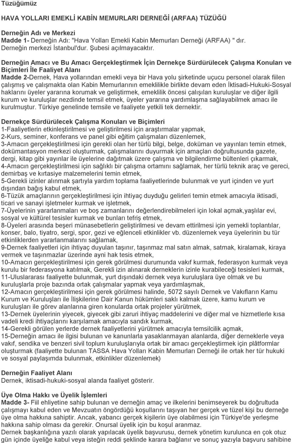 Derneğin Amacı ve Bu Amacı Gerçekleştirmek İçin Dernekçe Sürdürülecek Çalışma Konuları ve Biçimleri İle Faaliyet Alanı Madde 2-Dernek, Hava yollarından emekli veya bir Hava yolu şirketinde uçucu