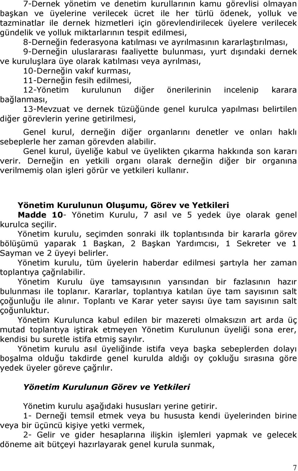 kuruluşlara üye olarak katılması veya ayrılması, 10-Derneğin vakıf kurması, 11-Derneğin fesih edilmesi, 12-Yönetim kurulunun diğer önerilerinin incelenip karara bağlanması, 13-Mevzuat ve dernek