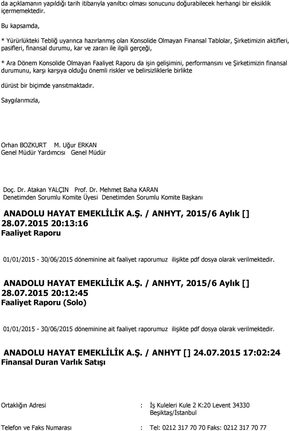 Konsolide Olmayan Faaliyet Raporu da işin gelişimini, performansını ve Şirketimizin finansal durumunu, karşı karşıya olduğu önemli riskler ve belirsizliklerle birlikte dürüst bir biçimde