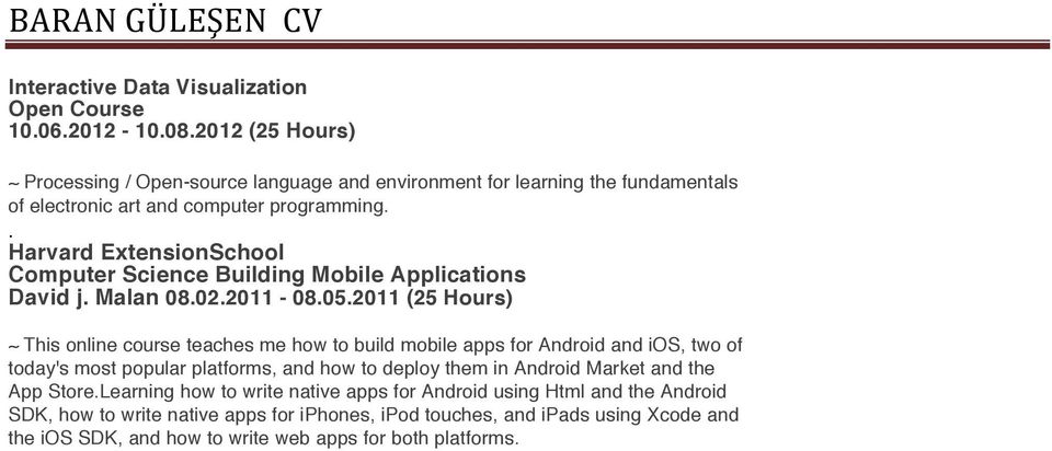 . Harvard ExtensionSchool Computer Science Building Mobile Applications David j. Malan 08.02.2011-08.05.