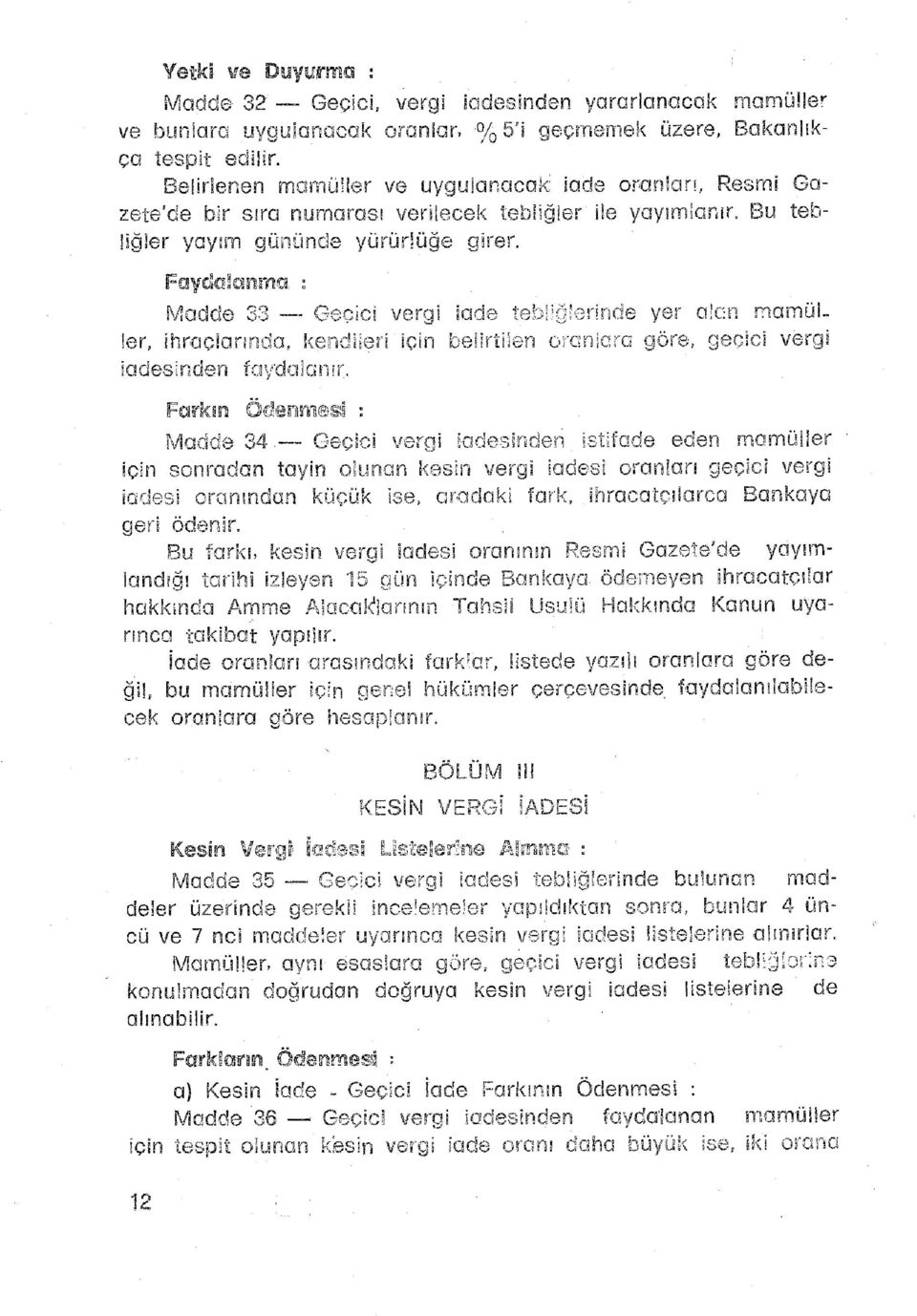 B u teb - liğler yayı m gününd e yürürlüğ e gire n FafdGİorana: : Madde 3 3 - Geçic i verg i iad e tebliğlerind e ye r alc n mamü L 1er, ihroçlarında, kendiıer i içi n belirtile n Granlör o göre,