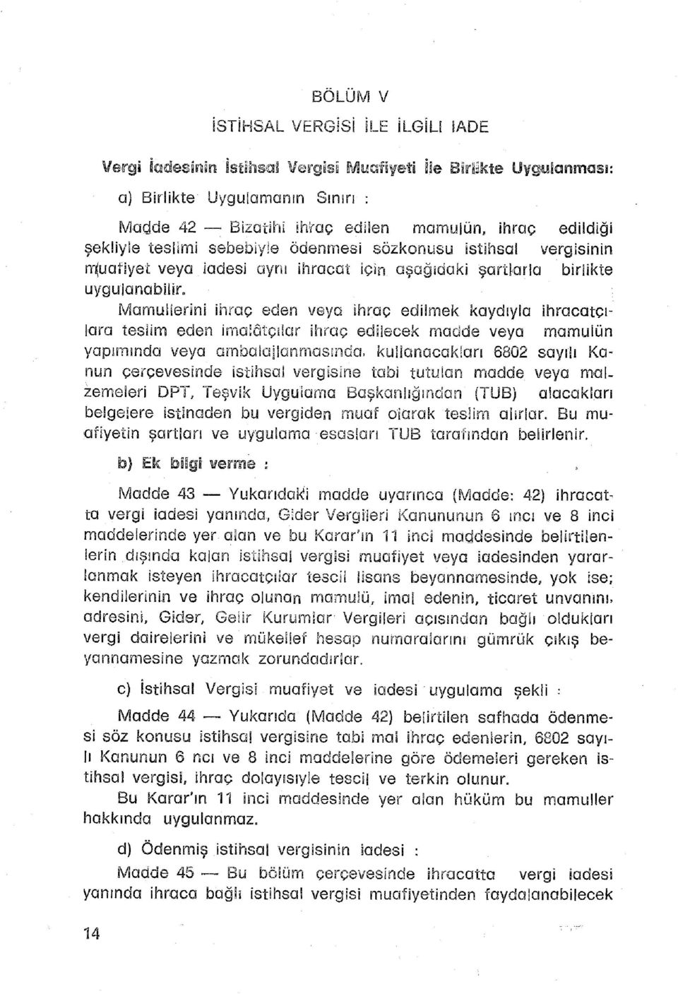 Mamullerini ihra ç ede n vey a ihra ç edilme k kaydıyl a ihracatçı - lara tesli m ede n imalâtçıla r ihra ç edilece k madd e vey a mamulü n yapımında vey a ombolailanmasıııda, kullanacaklar ı 680 2