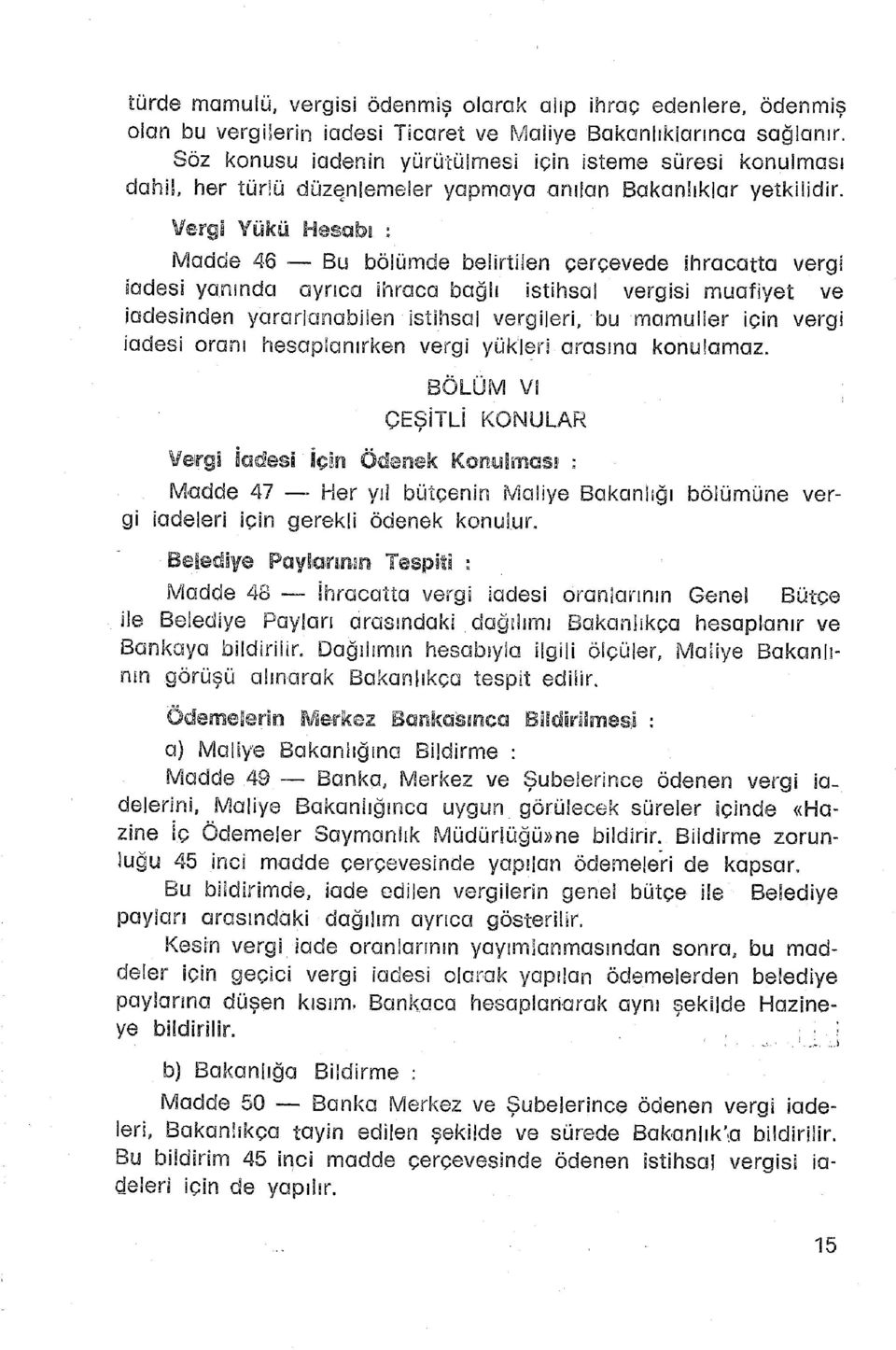 Verge Yük ü Hesab a : Madde 4 6 B u bölümd e belirtile n çerçeved e ihracatt a verg i iadesi yanınd a ayrıc a ihrac a bağl ı istihsa l vergis i muafiye t v e iadesinden yararlanabile n istihsa l