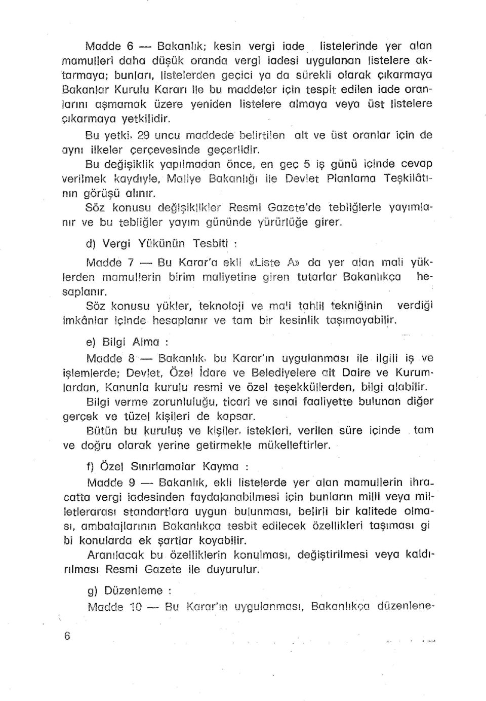 Bu yetki, 2 9 unc u madded e belirtile n al t v e üs t oranla r içi n d e aynı ilkele r çerçevesind e geçerlidir.