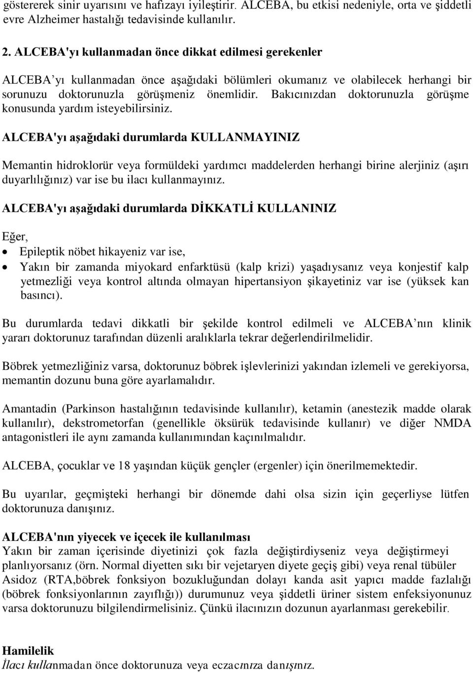 Bakıcınızdan doktorunuzla görüşme konusunda yardım isteyebilirsiniz.